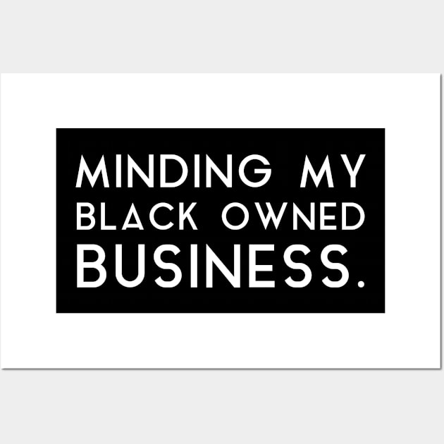 Minding my black owned business Wall Art by tshirtguild
